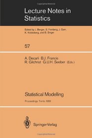 Statistical Modelling: Proceedings of Glim 89 and the 4th International Workshop on Statistical Modelling Held in Trento, Italy, July 17-21, 1989 (L)