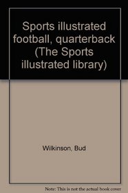 Sports illustrated football, quarterback (The Sports illustrated library)