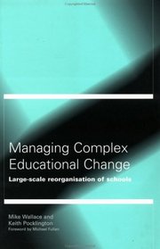 Managing Complex Educational Change: Large Scale Reorganisation of Schools
