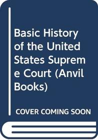 Basic History of the United States Supreme Court (Anvil Bks.)
