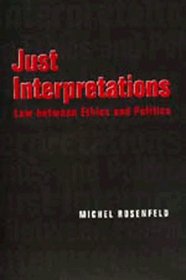Just Interpretations: Law Between Ethics and Politics (Philosophy, Social Theory and the Rule of Law , No 4)