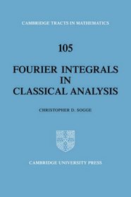 Fourier Integrals in Classical Analysis (Cambridge Tracts in Mathematics)