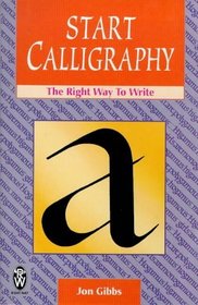 Start Calligraphy: The Right Way to Write (Right Way Series)