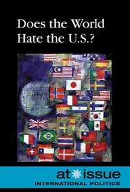 Does the World Hate the U.S.? (At Issue Series)