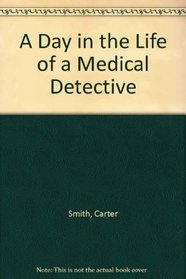 A Day in the Life of a Medical Detective