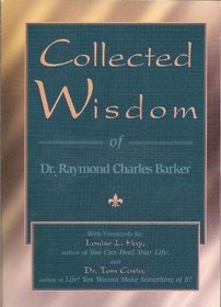 Collected Wisdom of Dr. Raymond Charles Barker