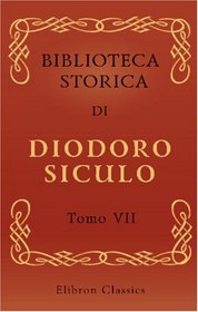 Biblioteca storica di Diodoro Siculo: Volgarizzata dal cav. Compagnoni. Tomo 7 (Italian Edition)