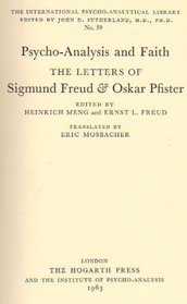 Psychoanalysis and Faith: The Letters of Sigmund Freud and Oskar Pfister (International Psycho-Analysis Library)