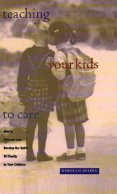 Teaching Your Kids to Care: How to Discover and Develop the Spirit of Charity in Your Children