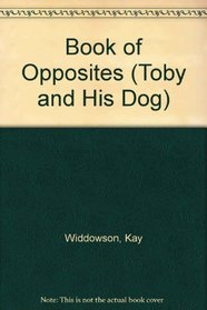 Toby  His Dog: Opposites