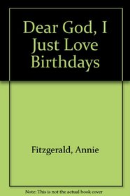 Dear God, I Just Love Birthdays (Dear God Books)