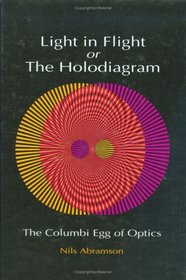 Light in Flight or the Holodiagram: The Columbi Egg of Optics