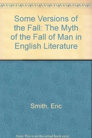 Some Versions of the Fall: The Myth of the Fall of Man in English Literature