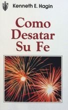 Como Desatar Su Fe / How to Turn Faith Loose (Spanish Edition)