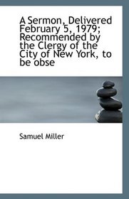 A Sermon, Delivered February 5, 1979; Recommended by the Clergy of the City of New York, to be obse