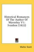 Historical Romances Of The Author Of Waverley V1: Ivanhoe (1822)