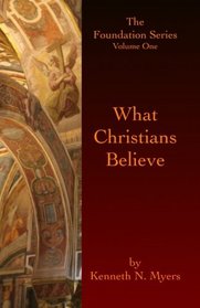 What Christians Believe: The Foundation Series Volume One