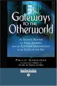 Gateways to the Otherworld (EasyRead Comfort Edition): The Secrets Beyond the Final Journey, From the Egyptian Underworld To the Gates in the Sky