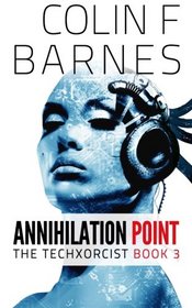 Annihilation Point: Book 3 of The Techxorcist