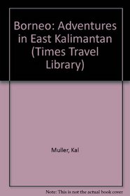 Borneo: Adventures in East Kalimantan (Times Travel Library)