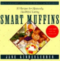 Smart Muffins: 83 Recipes for Heavenly, Healthful Eating (Jane Kinderlehrer Smart Food Series)