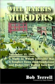 The Will Harris Murders: November 13, 1906, a Night in Which Asheville Was a Tougher Town Than Tombstone and Dodge City Rolled into One