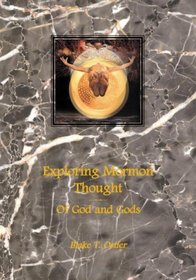 Exploring Mormon Thought: Of God and Gods (Exploring Mormon Thought) Vol.3.