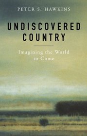 Undiscovered Country: Imagining the World to Come
