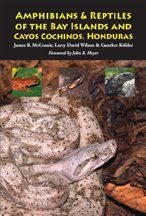 The Amphibians & Reptiles of the Bay Islands And Cayos Cochinos, Honduras