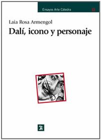Dali, Icono Y Personaje / Dali, Icon and Character (Ensayos Arte Catedra / Cathedral Art Essays) (Spanish Edition)