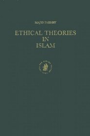 Ethical Theories in Islam (Islamic Philosophy, Theology and Science. Texts and Studies)