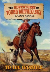 To the Frontier (The Adventures of Young Buffalo Bill, 1)