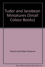 Tudor and Jacobean Miniatures (Small Colour Books)