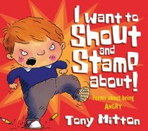 I Want to Shout and Stamp About: Poems About Being Angry (Poemotions)
