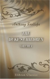 The Duke's Children: A novel. Volume 1