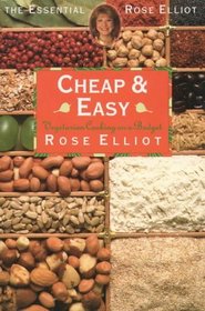 Cheap and Easy: Fast, Flavoursome and Inexpensive Dishes from Britain's Best-known Writer on Vegetarian Cookery (The Essential Rose Elliot)