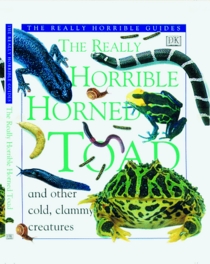 The Really Horrible Horned Toad and Other Cold, Clammy Creatures (Really Horrible Guides)
