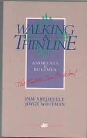 Walking a Thin Line: Winning the Battle of Anorexia Nervosa and Bulimia