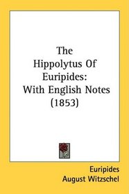 The Hippolytus Of Euripides: With English Notes (1853)
