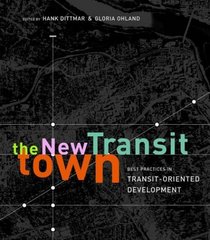 The New Transit Town : Best Practices in Transit-Oriented Development