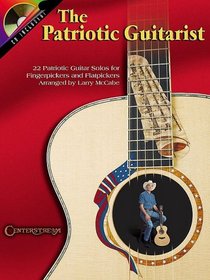 The Patriotic Guitarist: 22 Patriotic Guitar Solos for Fingerpickers and Flatpickers