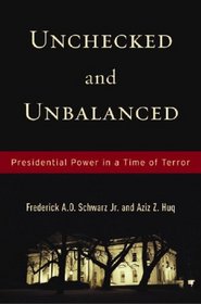 Unchecked and Unbalanced: Presidential Power in a Time of Terror