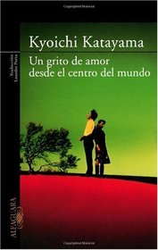Un grito de amor desde el centro del mundo/ Cry Out for Love (Spanish Edition)