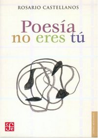 Poesia no eres tu Obra poetica 1948-1971 (Letras Mexicanas) (Letras Mexicanas) (Letras Mexicanas)