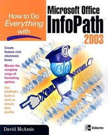 How to Do Everything with Microsoft Office InfoPath 2003 (How to Do Everything)