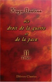 Le droit de la guerre et de la paix: Tome 2 (French Edition)