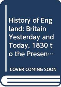 History of England: Britain Yesterday and Today, 1830 to the Present v. 4