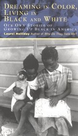 Dreaming In Color Living In Black And White : Our Own Stories of Growing Up Black in America (Children of Conflict (Young Readers))