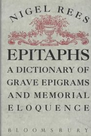 Epitaphs: A dictionary of grave epigrams and memorial eloquence