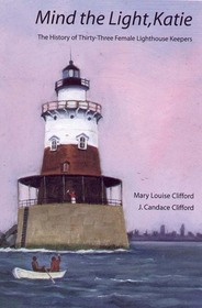 Mind the Light, Katie: The History of Thirty-Three Female Lighthouse Keepers
